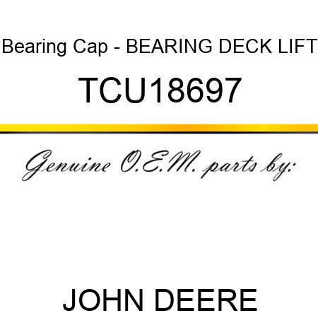 Bearing Cap - BEARING, DECK LIFT TCU18697