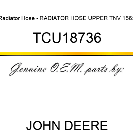 Radiator Hose - RADIATOR HOSE, UPPER, TNV 1565 TCU18736