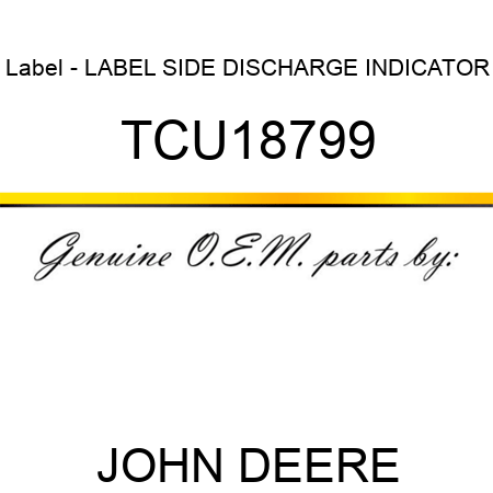 Label - LABEL, SIDE DISCHARGE INDICATOR TCU18799