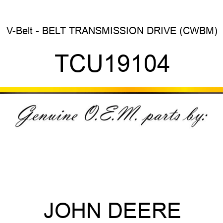 V-Belt - BELT, TRANSMISSION DRIVE (CWBM) TCU19104
