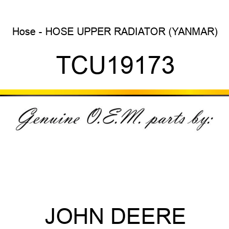 Hose - HOSE, UPPER RADIATOR (YANMAR) TCU19173