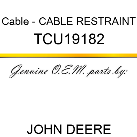 Cable - CABLE, RESTRAINT TCU19182