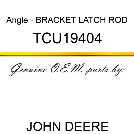 Angle - BRACKET, LATCH ROD TCU19404