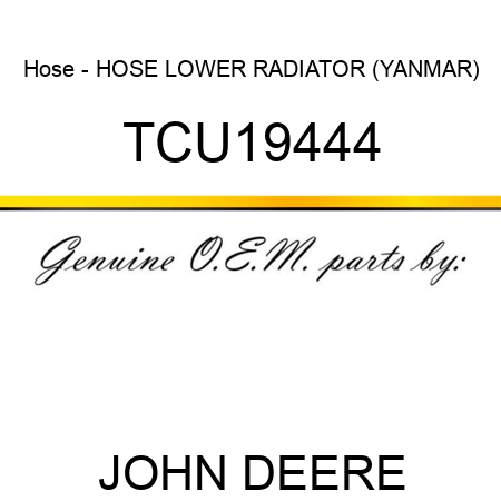 Hose - HOSE, LOWER RADIATOR (YANMAR) TCU19444