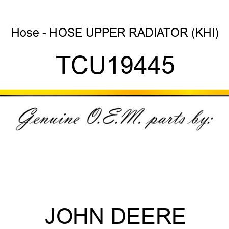 Hose - HOSE, UPPER RADIATOR (KHI) TCU19445