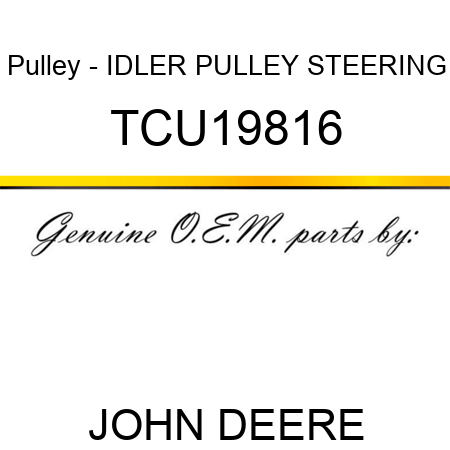 Pulley - IDLER PULLEY, STEERING TCU19816