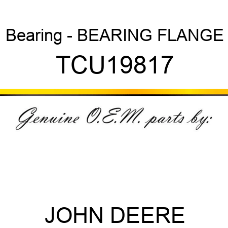 Bearing - BEARING, FLANGE TCU19817