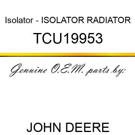 Isolator - ISOLATOR, RADIATOR TCU19953