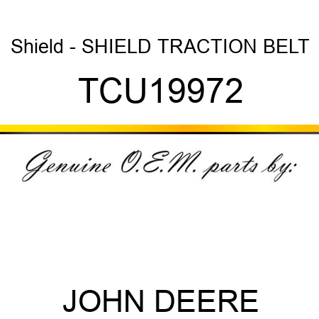 Shield - SHIELD, TRACTION BELT TCU19972
