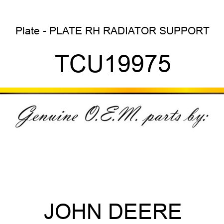 Plate - PLATE, RH RADIATOR SUPPORT TCU19975