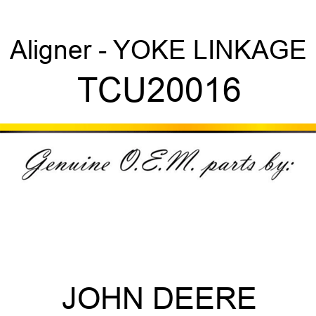 Aligner - YOKE, LINKAGE TCU20016