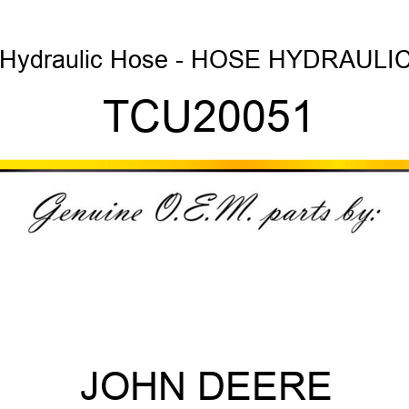 Hydraulic Hose - HOSE, HYDRAULIC TCU20051