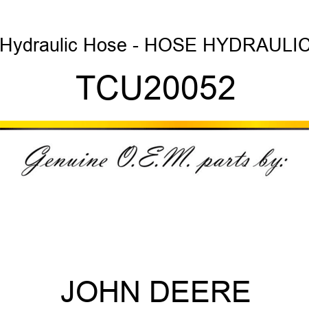 Hydraulic Hose - HOSE, HYDRAULIC TCU20052