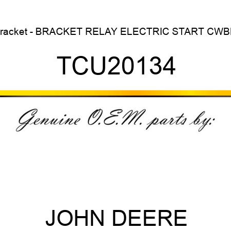 Bracket - BRACKET, RELAY, ELECTRIC START CWBM TCU20134