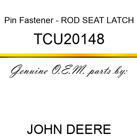 Pin Fastener - ROD, SEAT LATCH TCU20148
