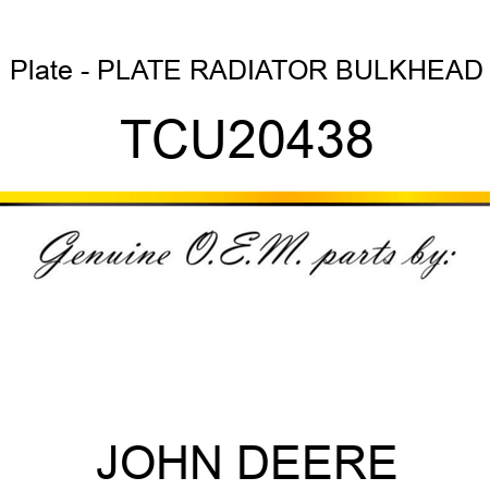 Plate - PLATE, RADIATOR BULKHEAD TCU20438