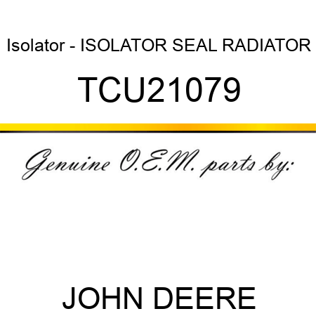 Isolator - ISOLATOR, SEAL RADIATOR TCU21079
