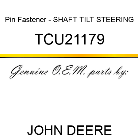 Pin Fastener - SHAFT, TILT STEERING TCU21179