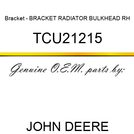Bracket - BRACKET, RADIATOR BULKHEAD, RH TCU21215