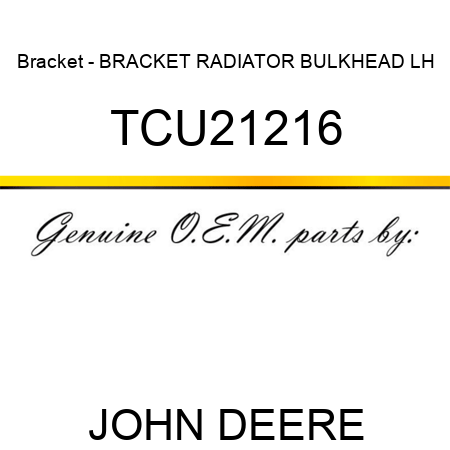 Bracket - BRACKET, RADIATOR BULKHEAD, LH TCU21216