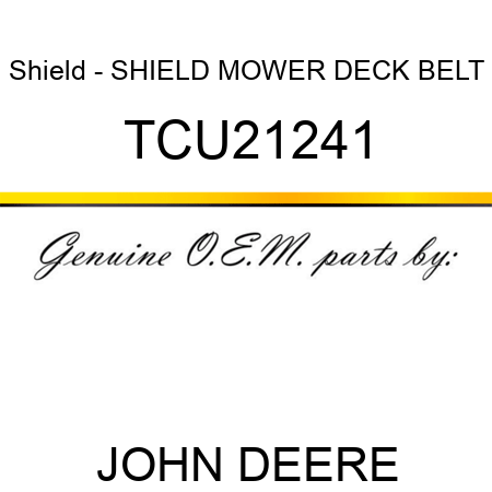 Shield - SHIELD, MOWER DECK BELT TCU21241