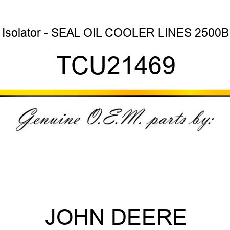 Isolator - SEAL, OIL COOLER LINES, 2500B TCU21469