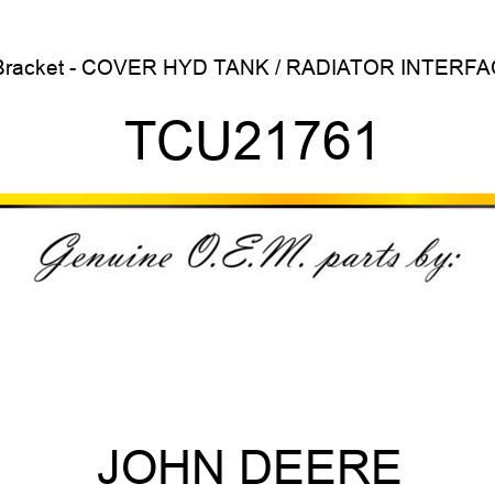 Bracket - COVER, HYD TANK / RADIATOR INTERFAC TCU21761