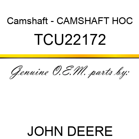 Camshaft - CAMSHAFT, HOC TCU22172