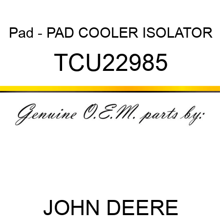 Pad - PAD, COOLER ISOLATOR TCU22985