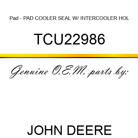 Pad - PAD, COOLER SEAL W/ INTERCOOLER HOL TCU22986