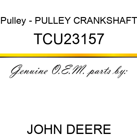Pulley - PULLEY, CRANKSHAFT TCU23157