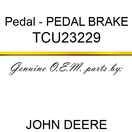 Pedal - PEDAL, BRAKE TCU23229