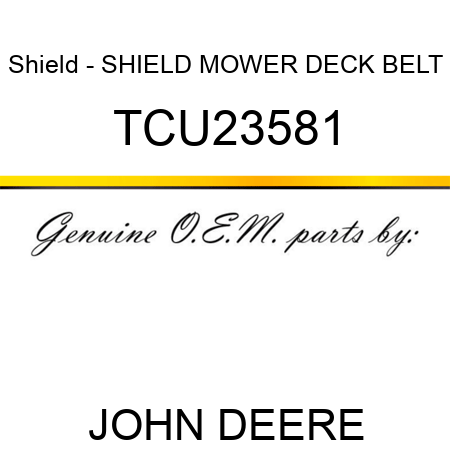 Shield - SHIELD, MOWER DECK BELT TCU23581