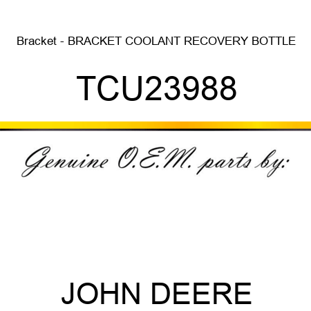 Bracket - BRACKET, COOLANT RECOVERY BOTTLE TCU23988