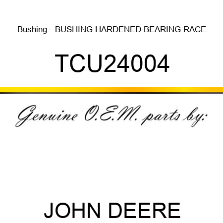Bushing - BUSHING, HARDENED BEARING RACE TCU24004