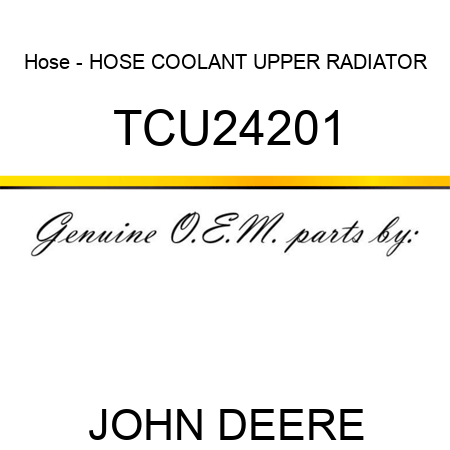 Hose - HOSE, COOLANT UPPER RADIATOR TCU24201