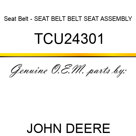 Seat Belt - SEAT BELT, BELT, SEAT, ASSEMBLY TCU24301