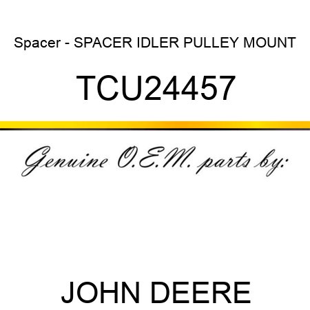 Spacer - SPACER, IDLER PULLEY MOUNT TCU24457