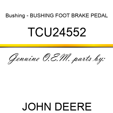 Bushing - BUSHING, FOOT BRAKE PEDAL TCU24552