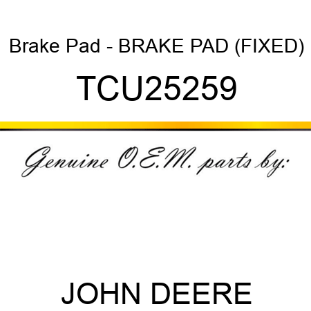 Brake Pad - BRAKE PAD (FIXED) TCU25259