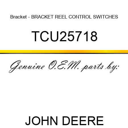 Bracket - BRACKET, REEL CONTROL SWITCHES TCU25718