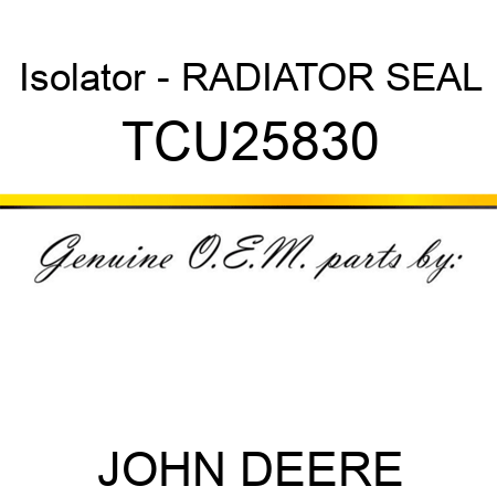 Isolator - RADIATOR SEAL TCU25830