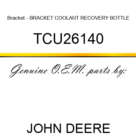 Bracket - BRACKET, COOLANT RECOVERY BOTTLE TCU26140