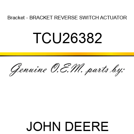 Bracket - BRACKET, REVERSE SWITCH ACTUATOR TCU26382