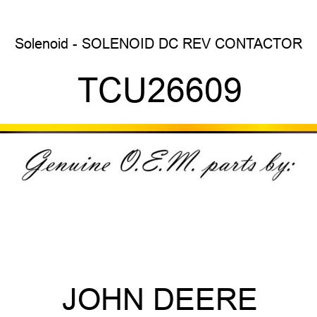 Solenoid - SOLENOID, DC REV CONTACTOR TCU26609