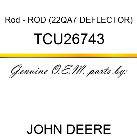 Rod - ROD (22QA7 DEFLECTOR) TCU26743