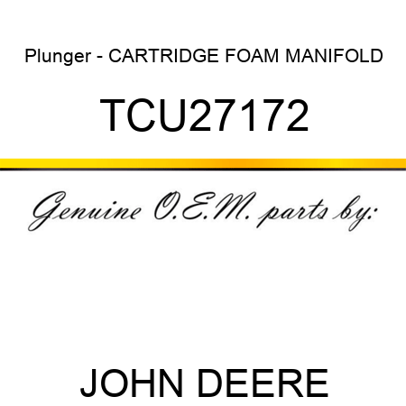 Plunger - CARTRIDGE, FOAM MANIFOLD TCU27172