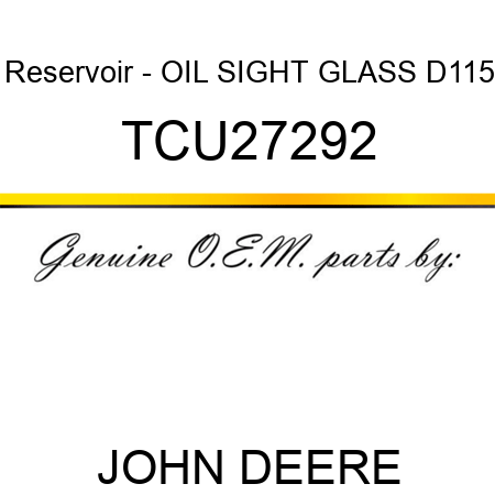 Reservoir - OIL SIGHT GLASS, D115 TCU27292