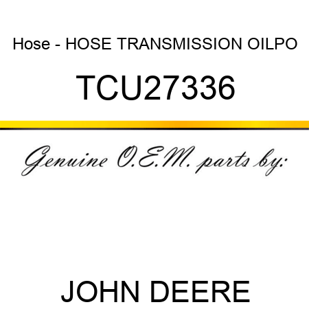 Hose - HOSE, TRANSMISSION OIL,PO TCU27336