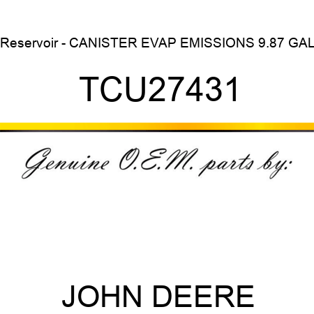 Reservoir - CANISTER, EVAP EMISSIONS, 9.87 GAL TCU27431